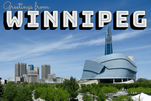 Greetings from Winnipeg text with the Winnipeg daytime skyline and prominently featuring the Canadian Museum for Human Rights